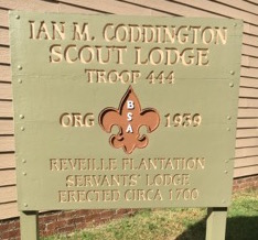 Ian M. Coddington Scout Lodge sign. Troop 444, organized 1939, Reveille Plantation Servants Lodge erected circa 1700